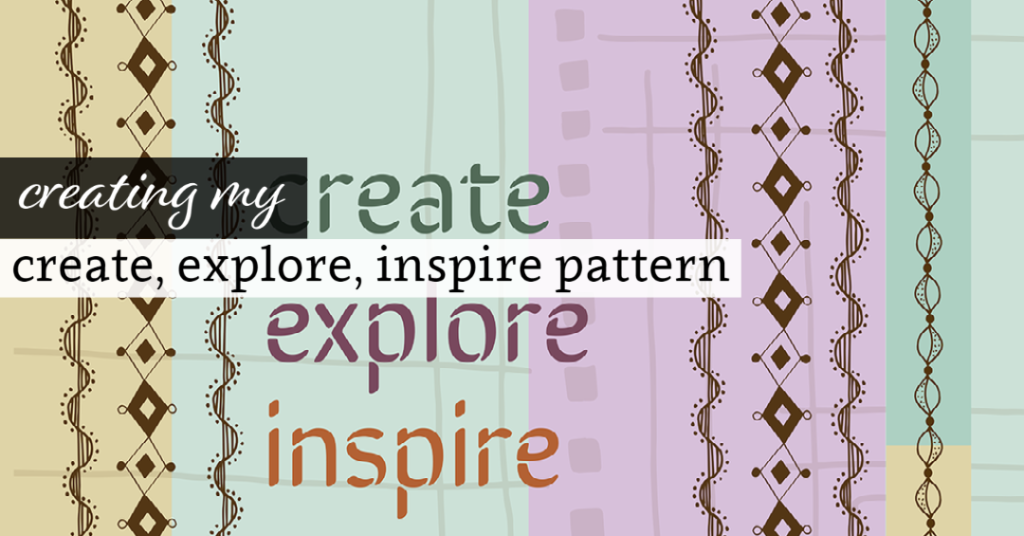 Creating my Create, Explore, Inspire design.