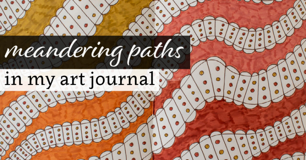 Meandering Paths in my Art Journal